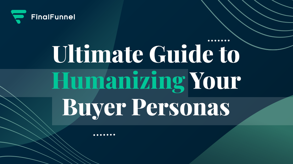 Ultimate Guide to Humanizing Buyer Personas